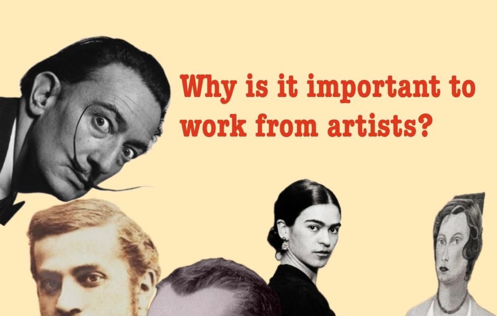 Why is it important to Work from Artists?